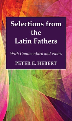 Selections from the Latin Fathers by Hebert, Peter E.