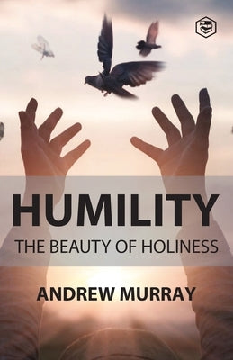 Humility The Beauty of Holiness by Murray, Andrew