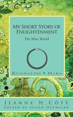 My Short Story of Enlightenment: The Blue World by Detwiler, Susan
