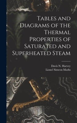 Tables and Diagrams of the Thermal Properties of Saturated and Superheated Steam by Marks, Lionel Simeon