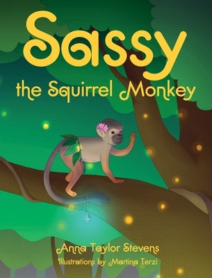 Sassy the Squirrel Monkey by Stevens, Anna Taylor