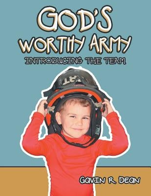 God's Worthy Army: Introducing the Team by Dean, Gavin R.