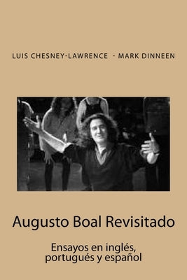 Augusto Boal Revisitado: Ensayos en ingles, portugues y español by Dinneen, Mark