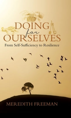 Doing for Ourselves: From Self-Sufficiency to Resilience by Freeman, Meredith