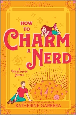 How to Charm a Nerd: A Romantic Comedy by Garbera, Katherine