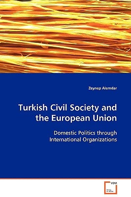 Turkish Civil Society and the European Union by Alemdar, Zeynep