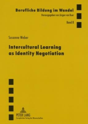 Intercultural Learning as Identity Negotiation by Van Buer, Jürgen