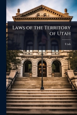 Laws of the Territory of Utah by Utah