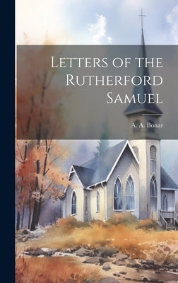 Letters of the Rutherford Samuel by Bonar, A. A.