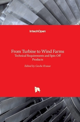 From Turbine to Wind Farms: Technical Requirements and Spin-Off Products by Krause, Gesche