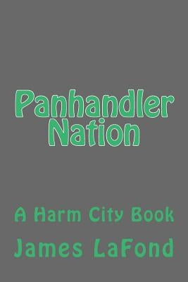 Panhandler Nation: A Harm City Book by LaFond, James