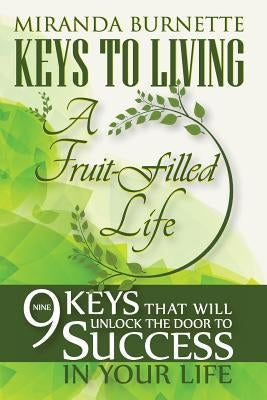 Keys to Living a Fruit-Filled Life: Nine Keys That Will Unlock the Door to Success in Your Life by Moore, Jackie