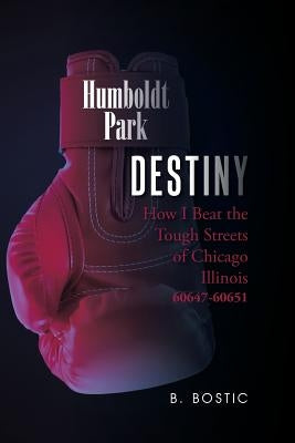 Destiny: How I Beat the Tough Streets of Chicago Illinois 60647-60651 by B. Bostic