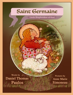 Saint Germaine: Little Shepherdess of God by Simoneau, Anne Marie