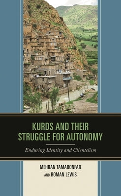 Kurds and Their Struggle for Autonomy: Enduring Identity and Clientelism by Tamadonfar, Mehran