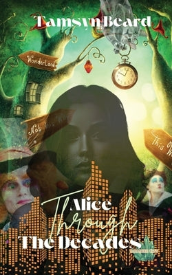 Alice Through the Decades by Beard, Tamsyn