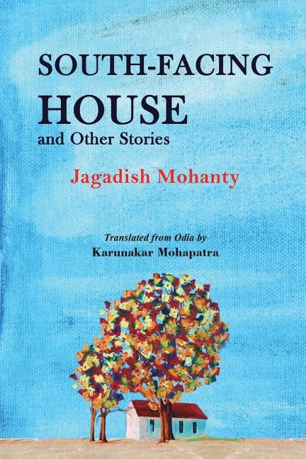 South-Facing House and Other Stories by Mohanty, Jagadish