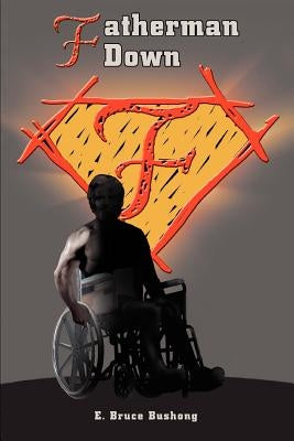 Fatherman Down by Bushong, E. Bruce