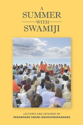 A Summer with Swamiji by Maheshwarananda, Paramhans Swami