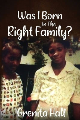 Was I Born In The Right Family? by Hall, Grenita