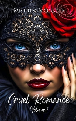 Cruel Romance, Volume 1: Erotic Tales of Darkly Affectionate, Kinky Sex Featuring a Dominant Transwoman and Her Submissive, Sometimes Bratty Girlfrien by Monster, Mistress