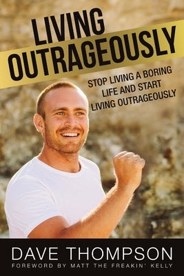 Living Outrageously by Thompson, Dave