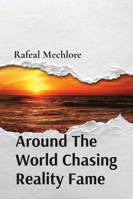 Around The World Chasing Reality Fame by Mechlore, Rafeal