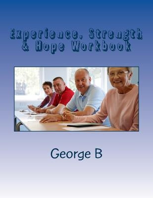 Experience, Strength & Hope Workbook by B, George