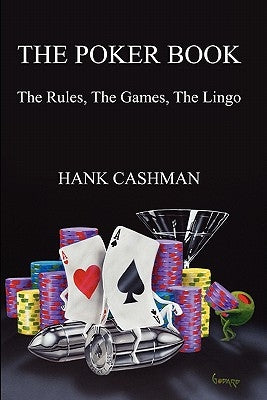 The Poker Book: The Rules, The Games, The Lingo by Cashman, Hank