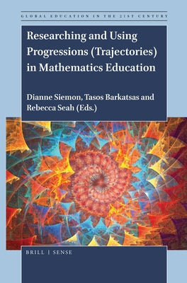 Researching and Using Progressions (Trajectories) in Mathematics Education by Siemon, Dianne