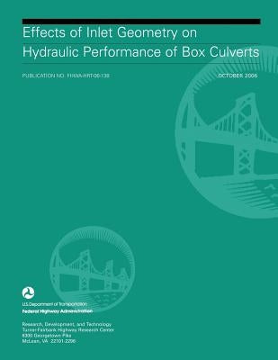 Effects of Inlet Geometry on Hydraulic Performance of Box Culverts by Administration, Federal Highway