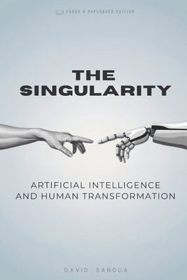 The Singularity: AI and Human Transformation by Sandua, David