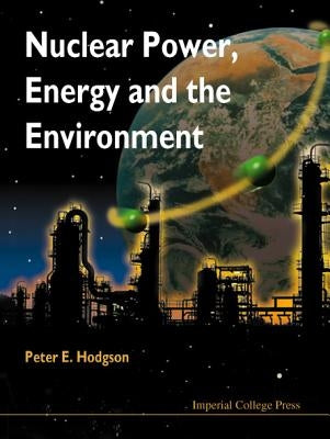 Nuclear Power, Energy & the Environment by Hodgson Peter E