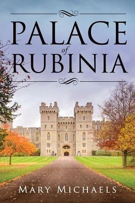 Palace of Rubinia: A Heartfelt Story of a Princess Who Falls in Love with a Commoner by Michaels, Mary