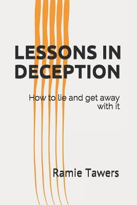 Lessons in Deception: How to Lie and Get Away with It by Tawers, Ramie