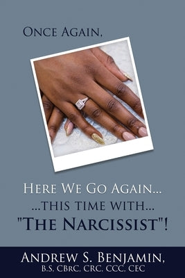 Once Again, Here We Go Again...: ...this time with..."The Narcissist"! by Benjamin, Andrew S.