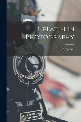 Gelatin in Photography by Sheppard, S. E. (Samuel Edward)