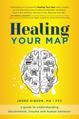 Healing Your Map: A Guide to Understanding Discernment, Trauma and Human Behavior by Gibson, Jodee