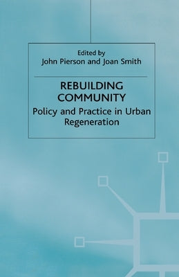 Rebuilding Community: Policy and Practice in Urban Regeneration by Pierson, J.