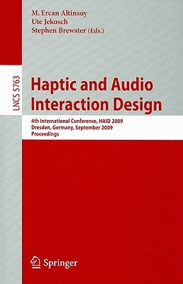 Haptic and Audio Interaction Design: 4th International Conference, HAID 2009 Dresden, Germany, September 10-11, 2009 Proceedings by Altinsoy, M. Ercan