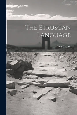The Etruscan Language by Taylor, Isaac