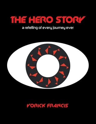 The Hero Story: A Retelling of Every Journey Ever by Francis, Yorick