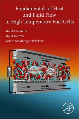 Fundamentals of Heat and Fluid Flow in High Temperature Fuel Cells by Ghassemi, Majid