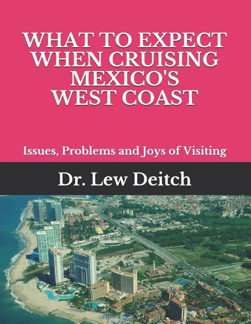 What to Expect When Cruising Mexico's West Coast: Issues, Problems and Joys of Visiting by Deitch