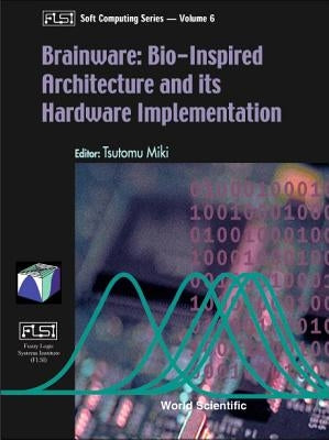 Brainware: Bio-Inspired Architecture and Its Hardware Implementation by Miki, Tsutomu
