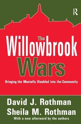 The Willowbrook Wars: Bringing the Mentally Disabled into the Community by Rothman, David J.