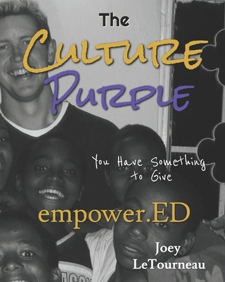 The Culture Purple: empower.ED - You Have Something To Give by Letourneau, Joey