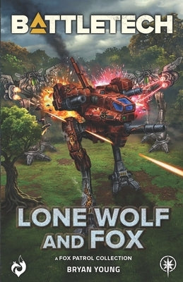 BattleTech: Lone Wolf and Fox: (A Fox Patrol Collection) by Young, Bryan