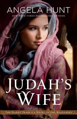 Judah's Wife: A Novel of the Maccabees by Hunt, Angela