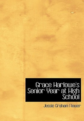 Grace Harlowe's Senior Year at High School by Flower, Jessie Graham